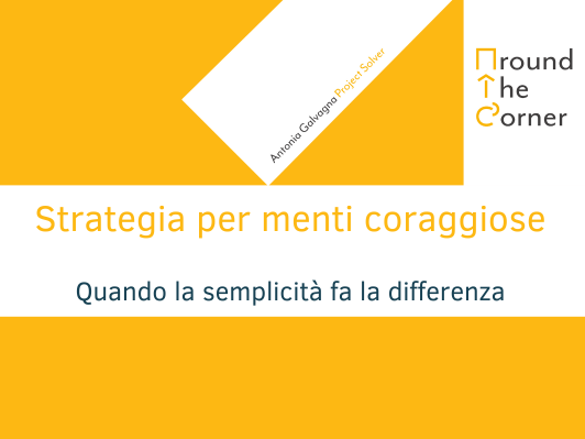 Strategia per menti coraggiose: quando la semplicit&agrave; fa la differenza